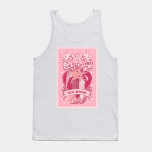 I love you even when you're annoying funny message for valentines day Tank Top